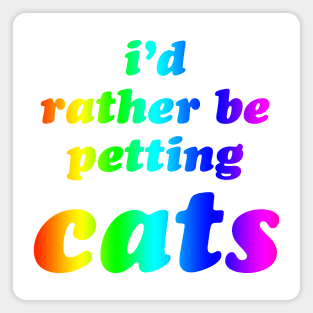 'I'd Rather Be Petting Cats' Rainbow Text Magnet